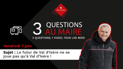 [Série] 3 questions au Maire : Le futur de Val d’Isère ne se joue pas qu’à Val d’Isère !